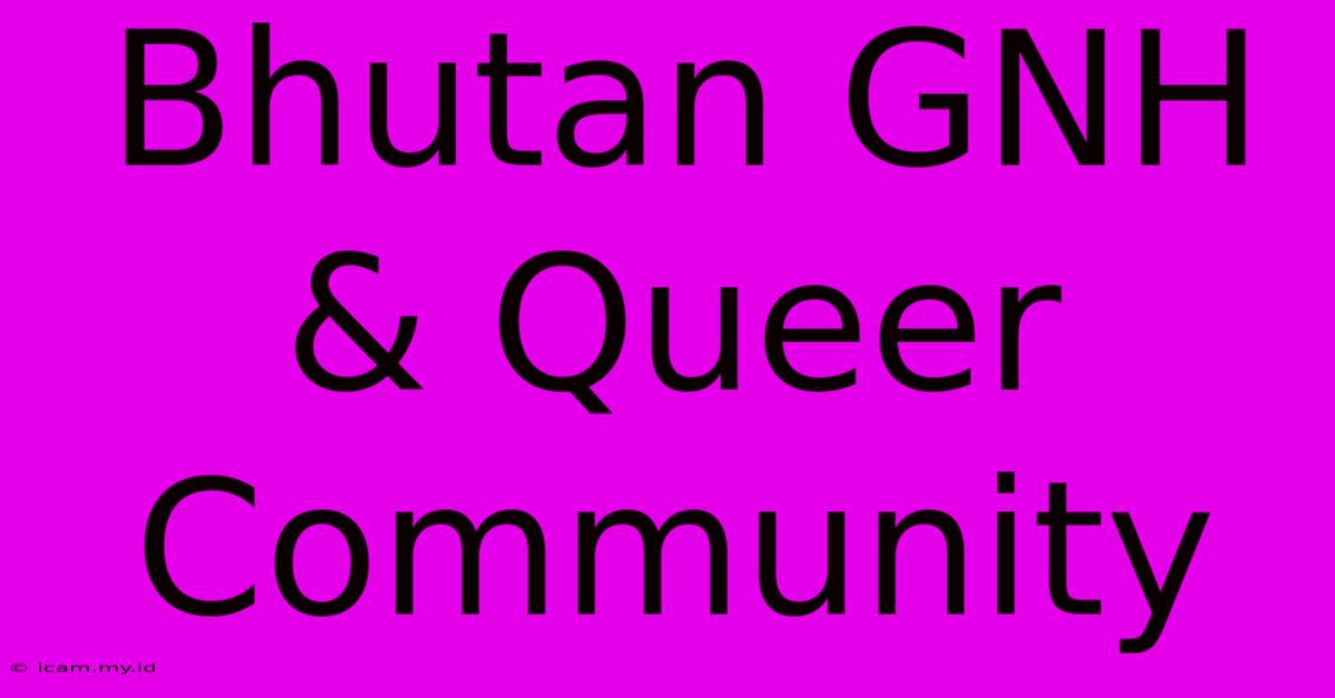 Bhutan GNH & Queer Community