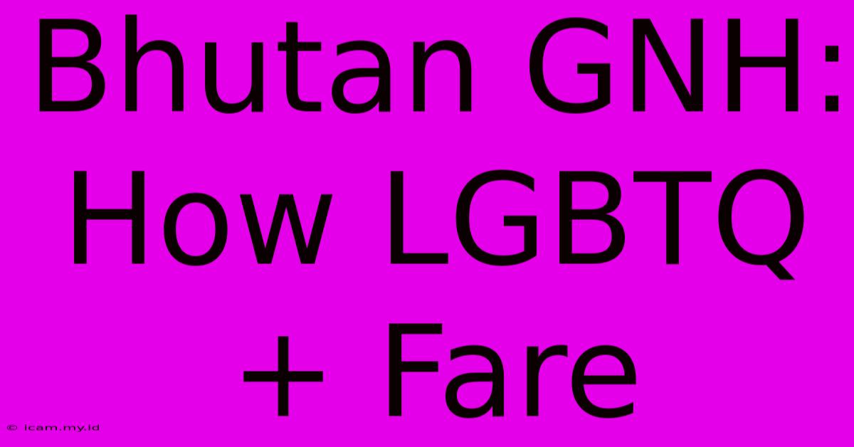 Bhutan GNH: How LGBTQ+ Fare