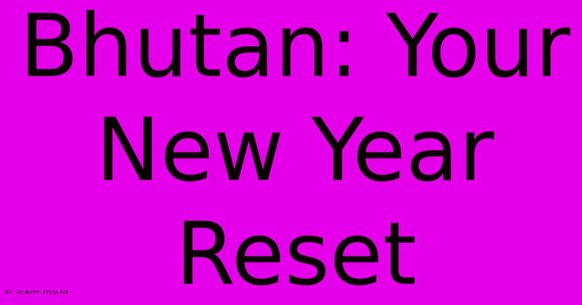 Bhutan: Your New Year Reset