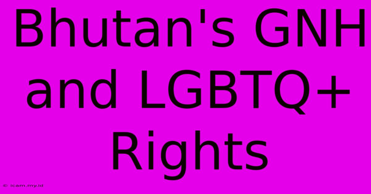 Bhutan's GNH And LGBTQ+ Rights