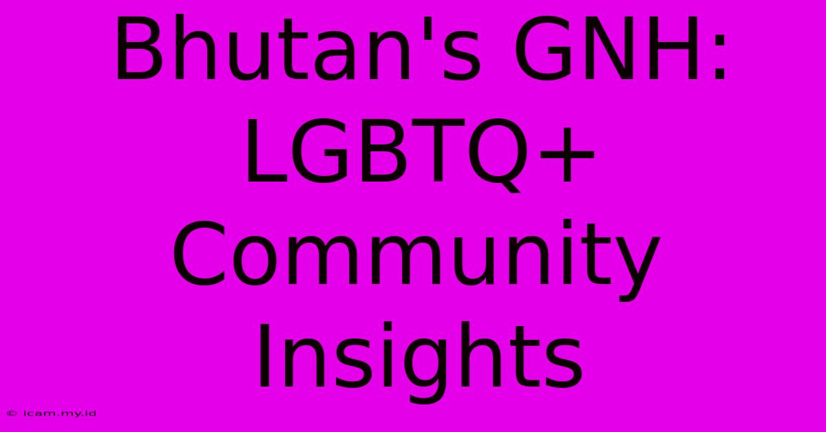 Bhutan's GNH: LGBTQ+ Community Insights