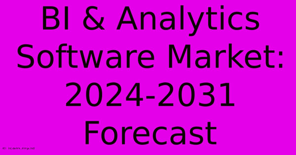 BI & Analytics Software Market: 2024-2031 Forecast