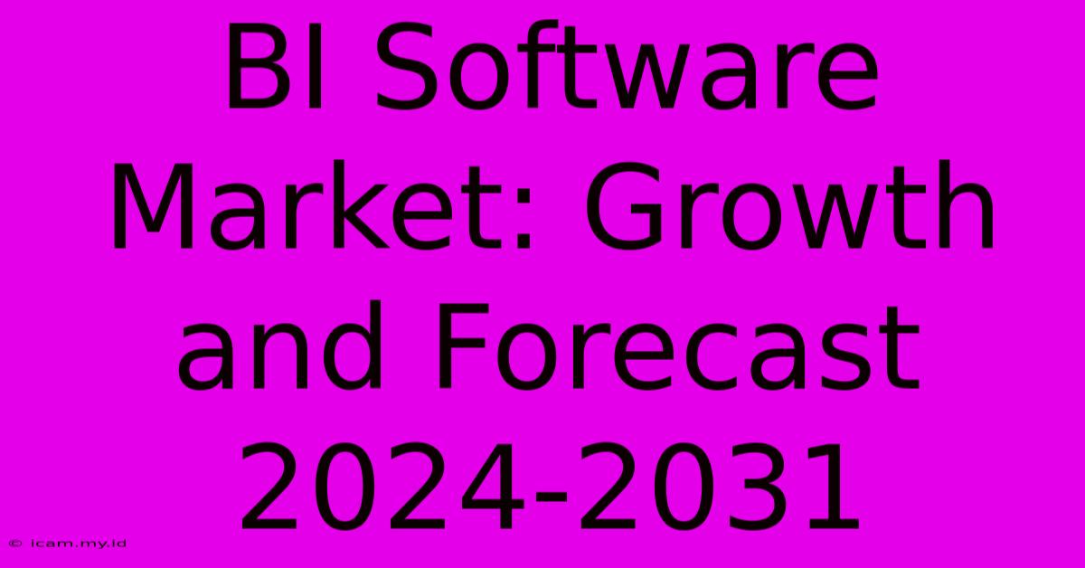 BI Software Market: Growth And Forecast 2024-2031