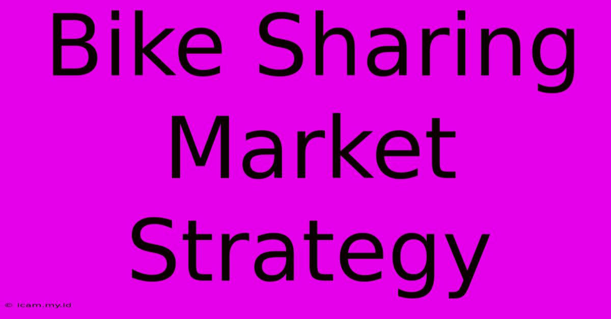 Bike Sharing Market Strategy