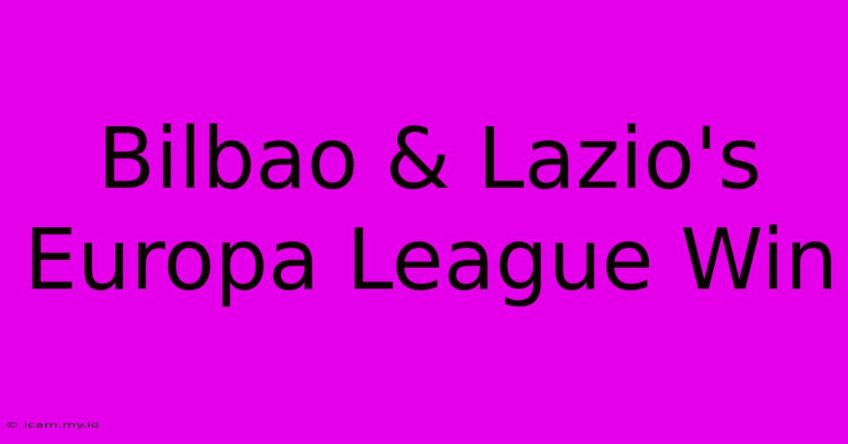 Bilbao & Lazio's Europa League Win