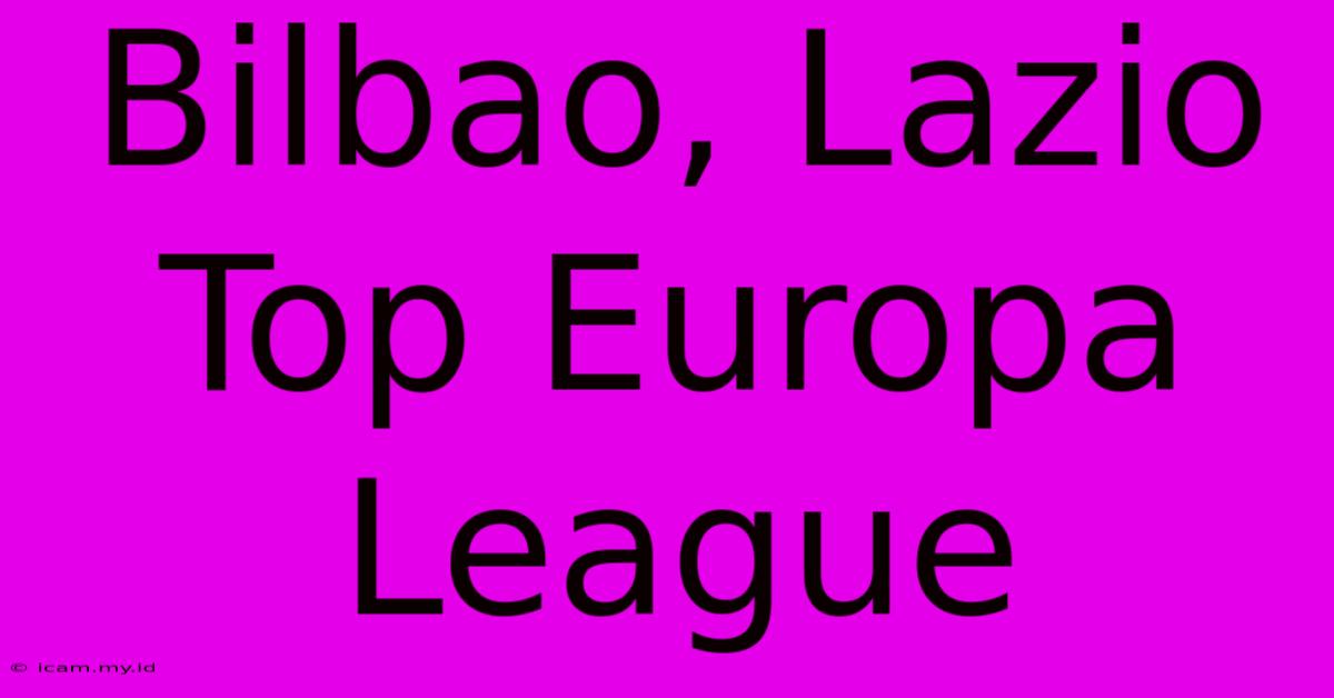 Bilbao, Lazio Top Europa League