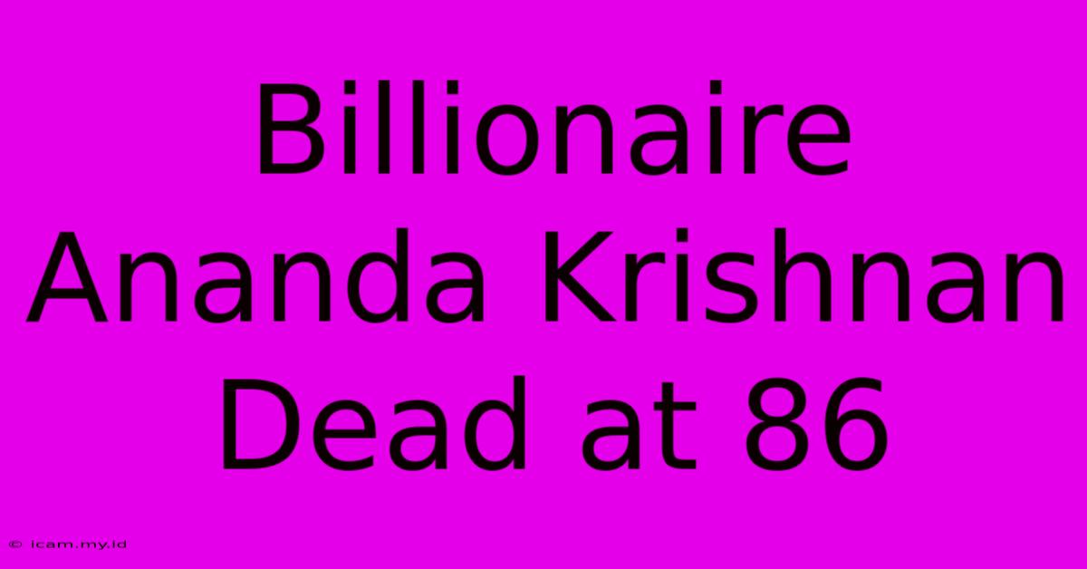 Billionaire Ananda Krishnan Dead At 86