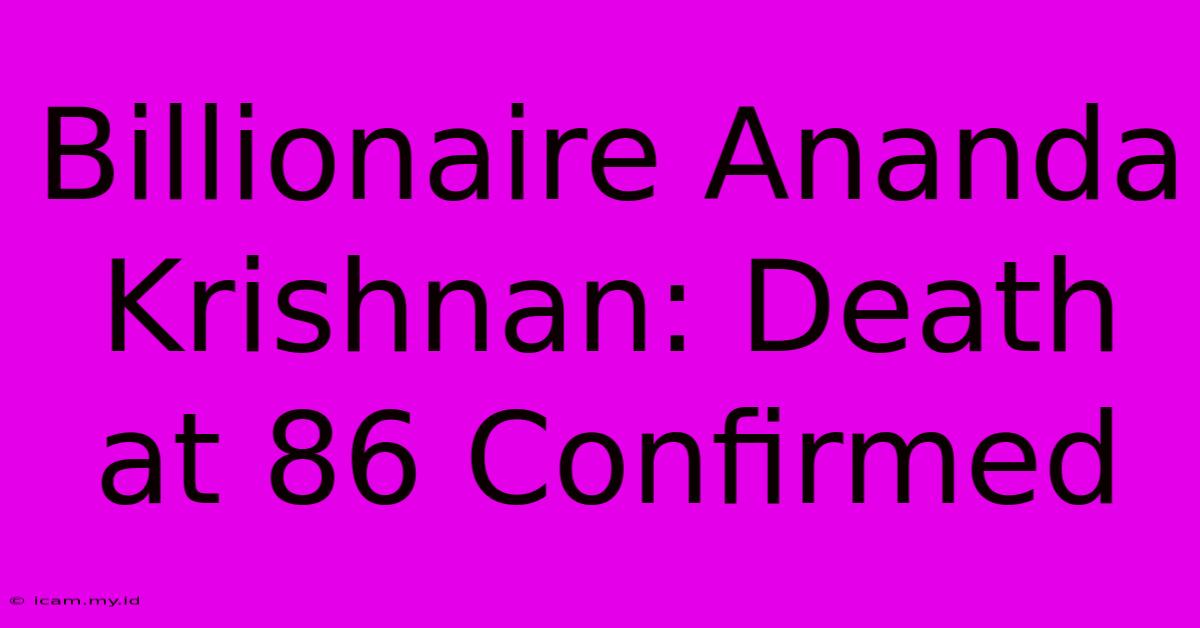 Billionaire Ananda Krishnan: Death At 86 Confirmed