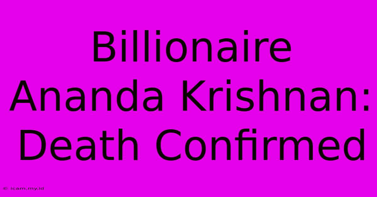 Billionaire Ananda Krishnan: Death Confirmed