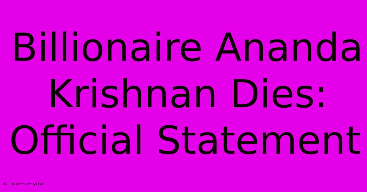 Billionaire Ananda Krishnan Dies: Official Statement