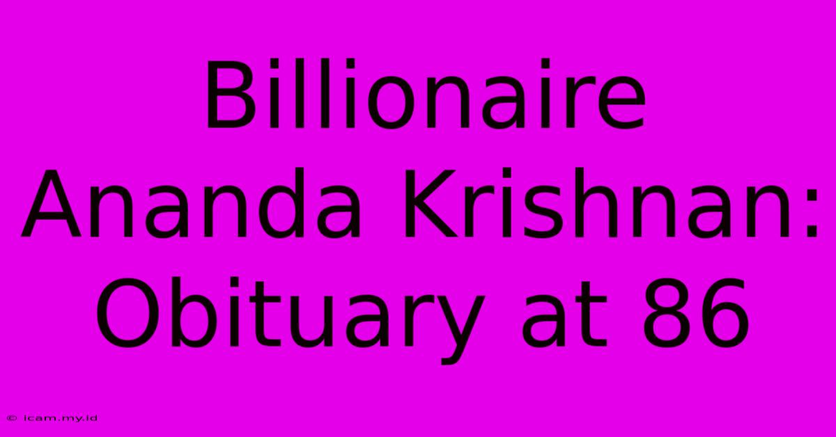 Billionaire Ananda Krishnan: Obituary At 86