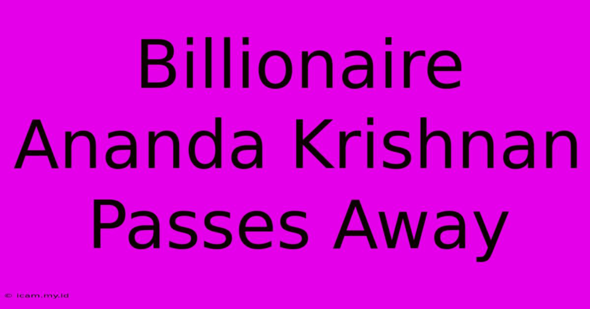 Billionaire Ananda Krishnan Passes Away