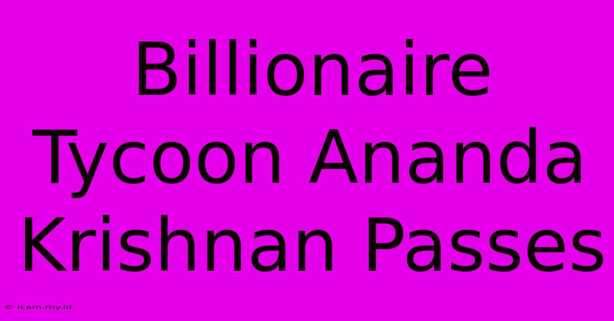 Billionaire Tycoon Ananda Krishnan Passes