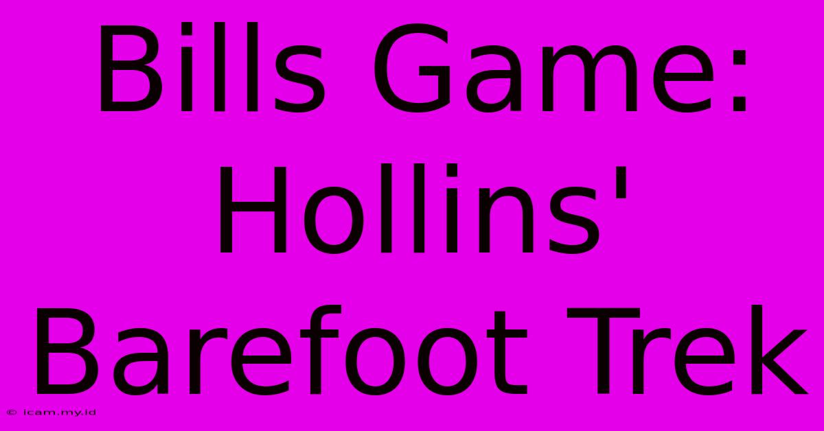 Bills Game: Hollins' Barefoot Trek