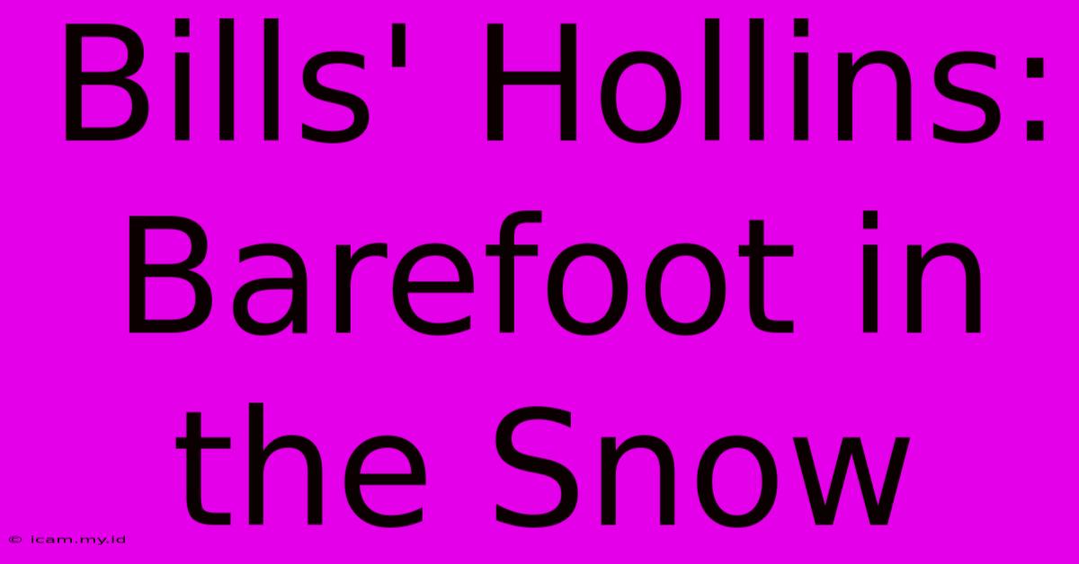 Bills' Hollins: Barefoot In The Snow