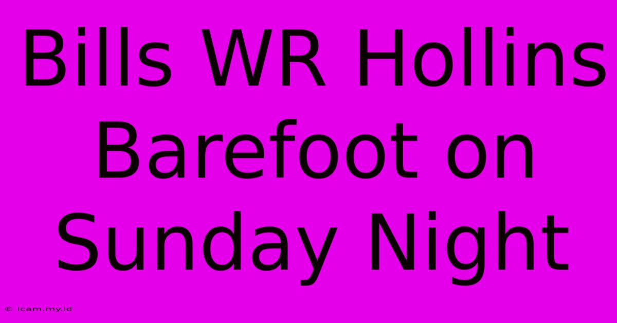 Bills WR Hollins Barefoot On Sunday Night