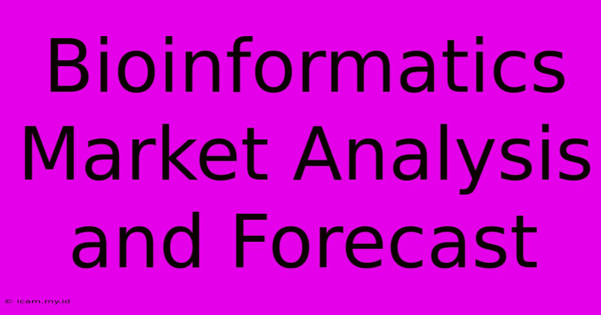 Bioinformatics Market Analysis And Forecast