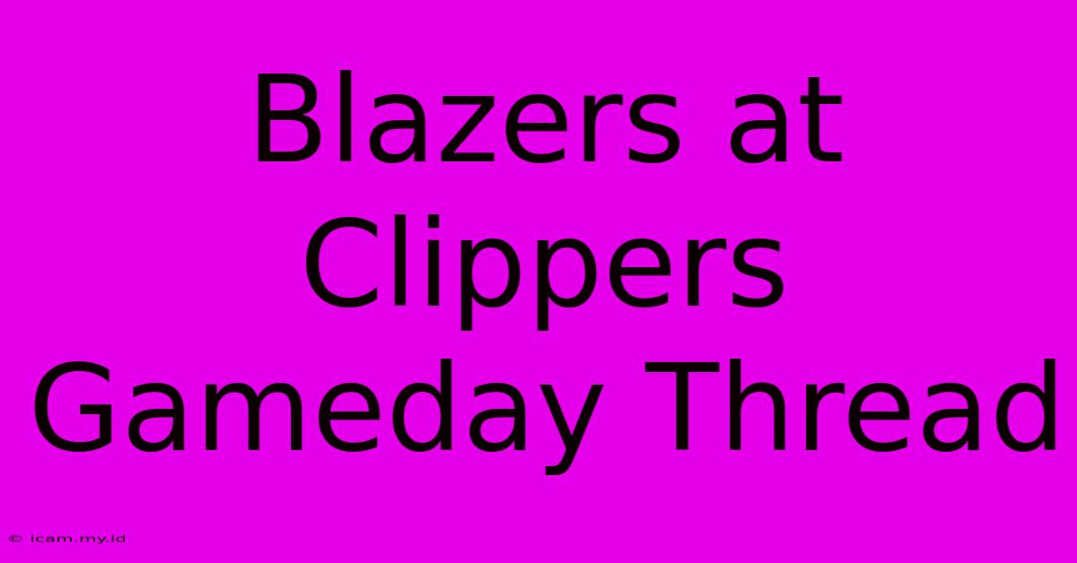 Blazers At Clippers Gameday Thread