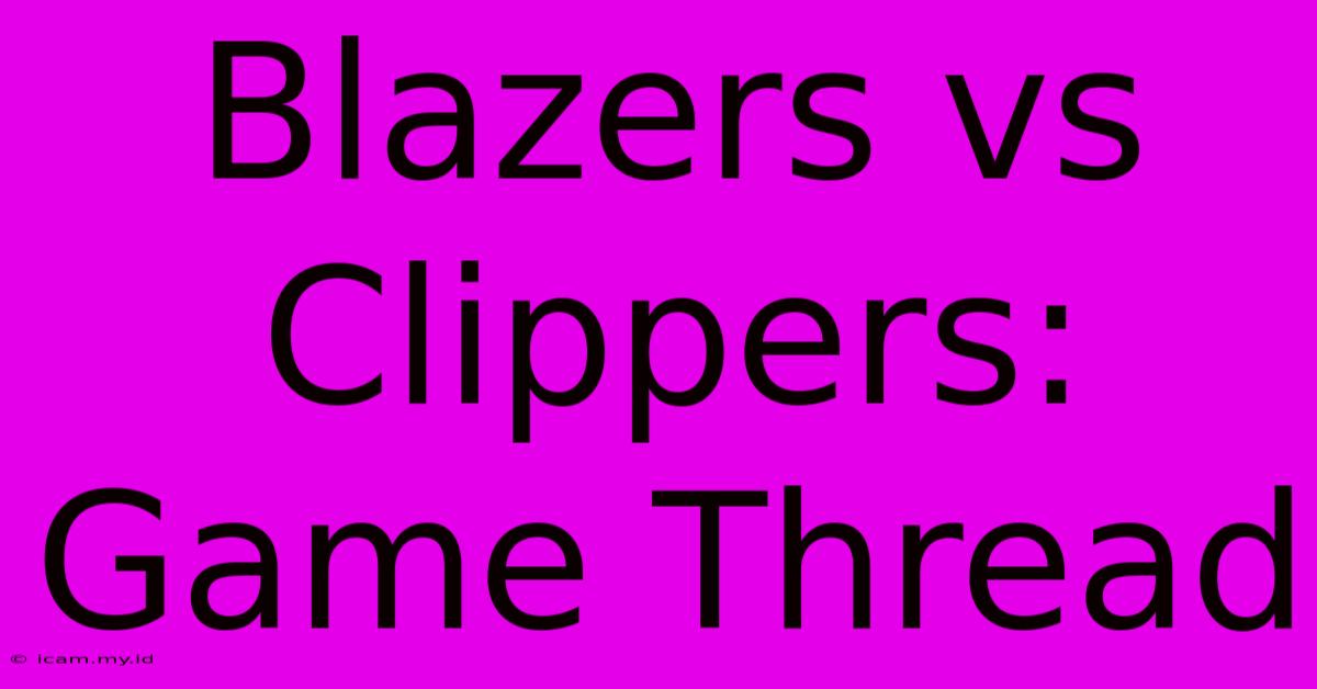 Blazers Vs Clippers: Game Thread