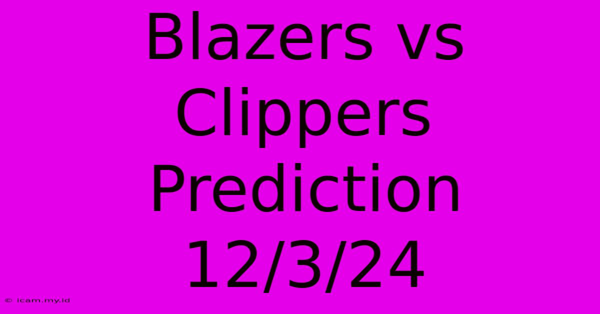 Blazers Vs Clippers Prediction 12/3/24