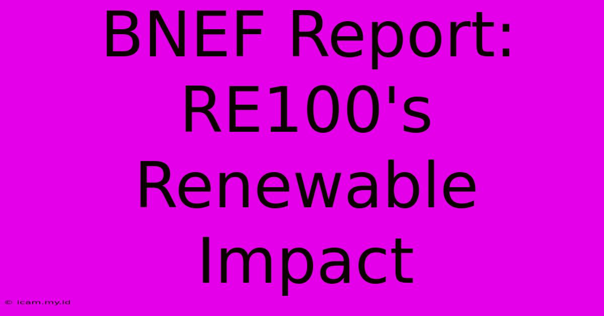 BNEF Report: RE100's Renewable Impact