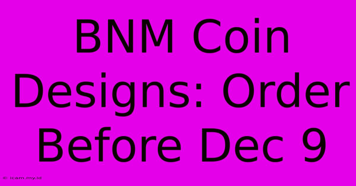 BNM Coin Designs: Order Before Dec 9