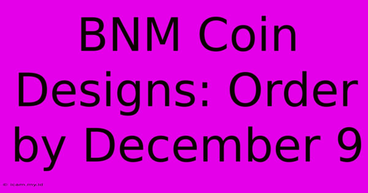 BNM Coin Designs: Order By December 9