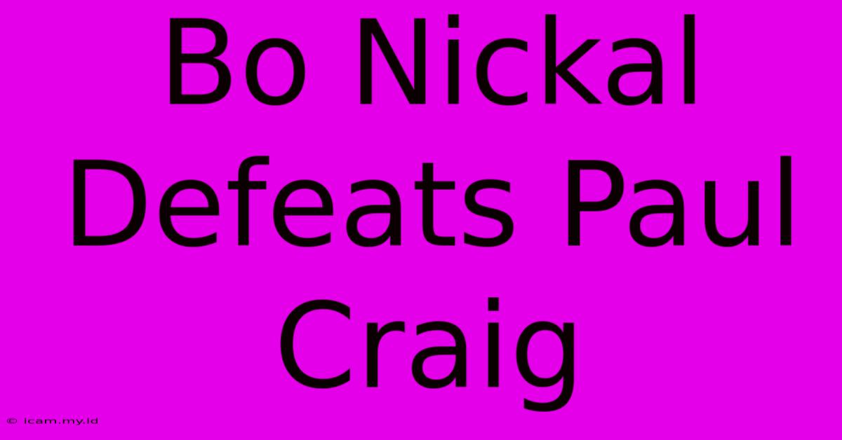 Bo Nickal Defeats Paul Craig