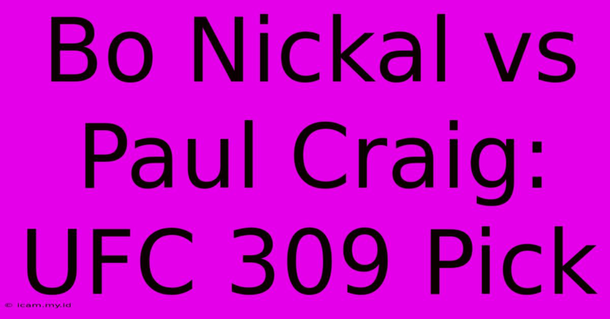 Bo Nickal Vs Paul Craig: UFC 309 Pick