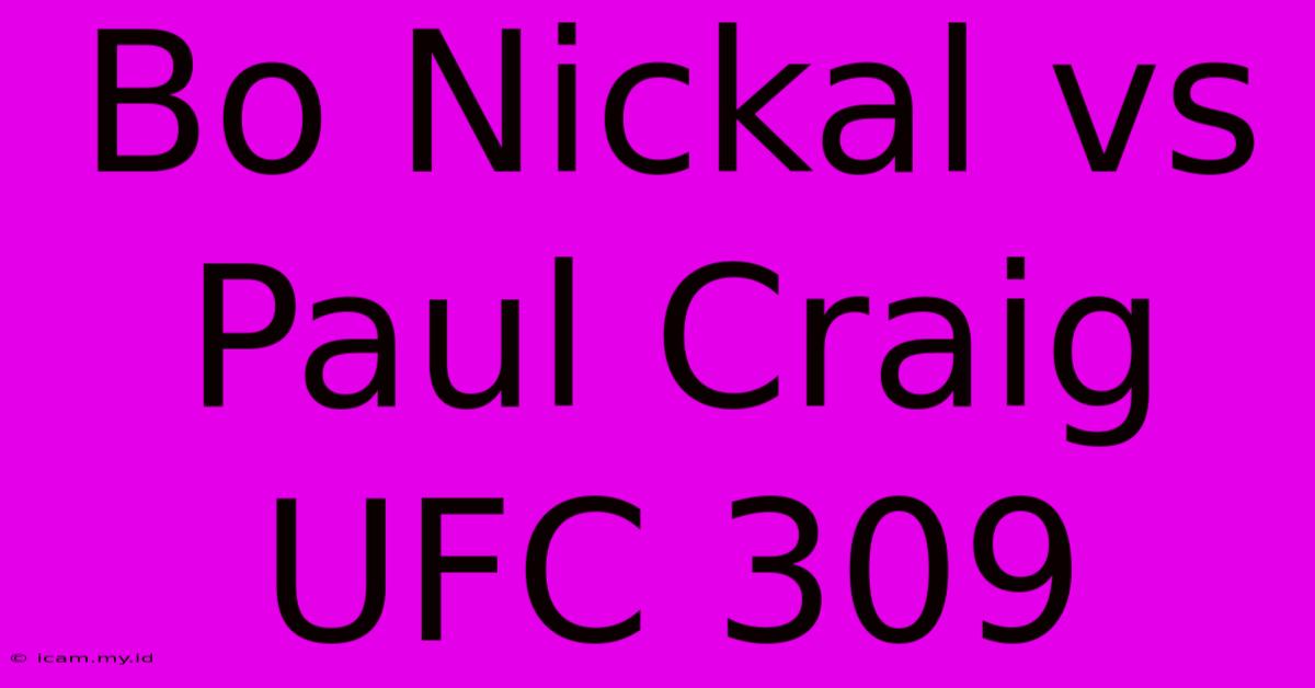 Bo Nickal Vs Paul Craig UFC 309