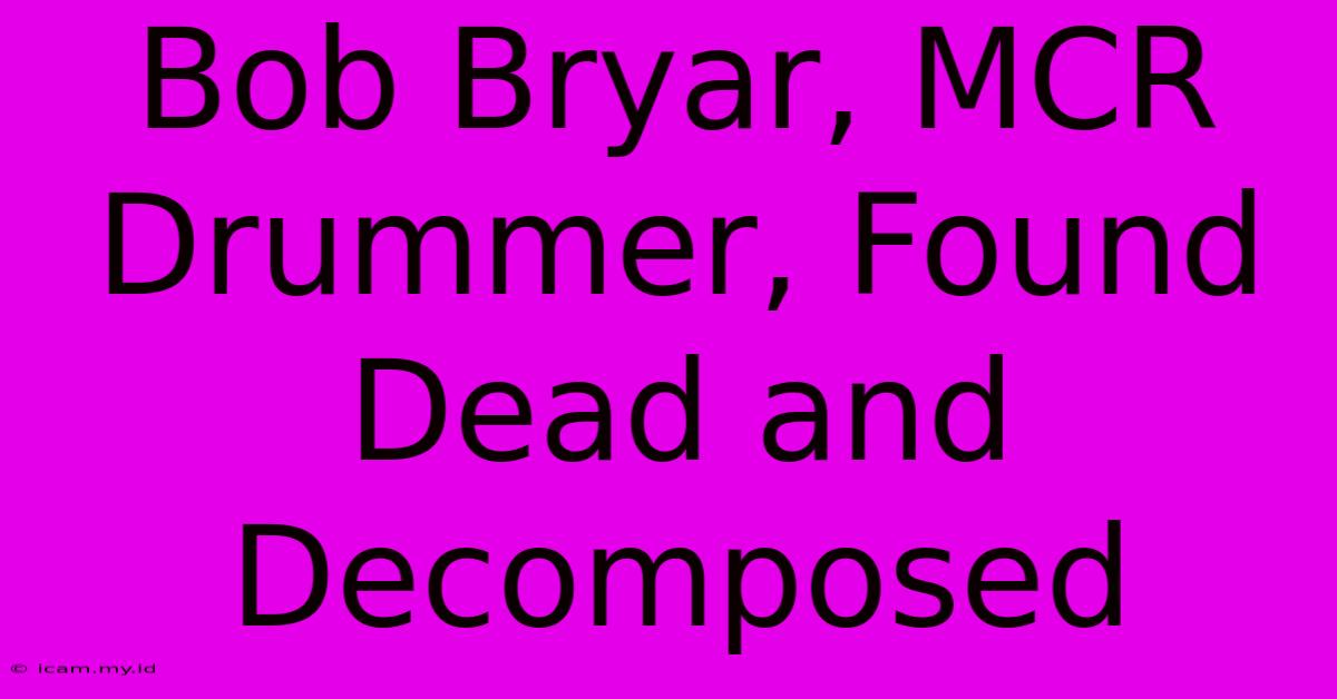 Bob Bryar, MCR Drummer, Found Dead And Decomposed