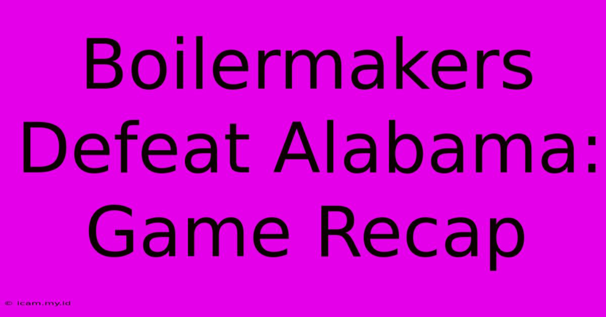 Boilermakers Defeat Alabama: Game Recap