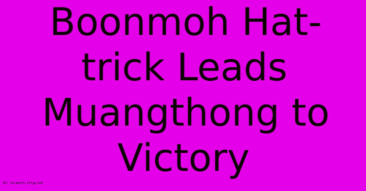 Boonmoh Hat-trick Leads Muangthong To Victory