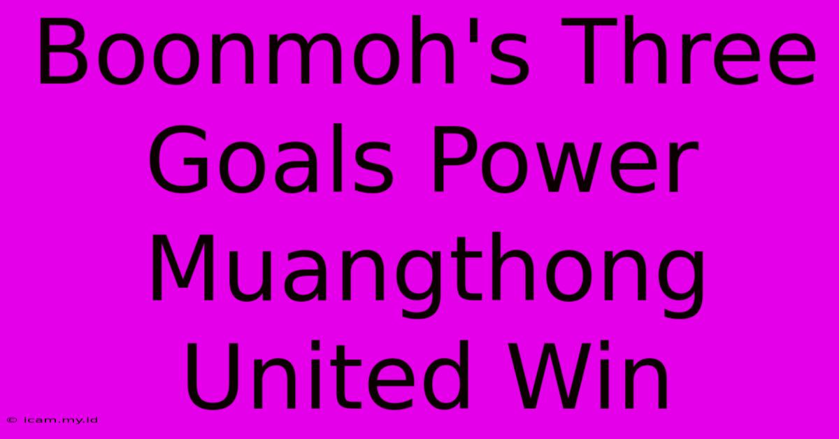 Boonmoh's Three Goals Power Muangthong United Win