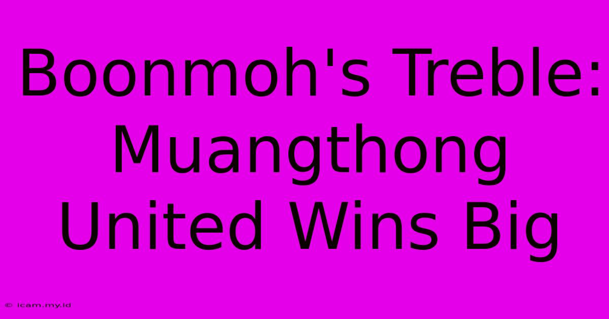 Boonmoh's Treble: Muangthong United Wins Big