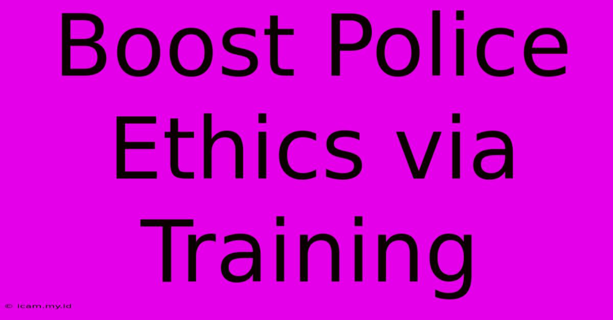 Boost Police Ethics Via Training