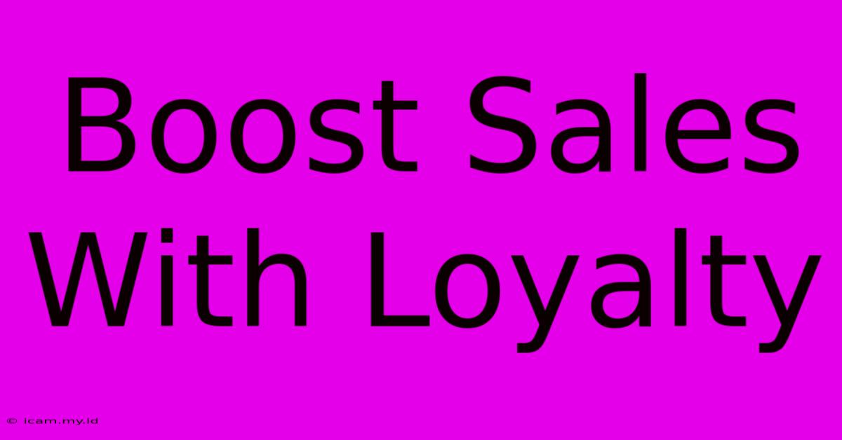 Boost Sales With Loyalty