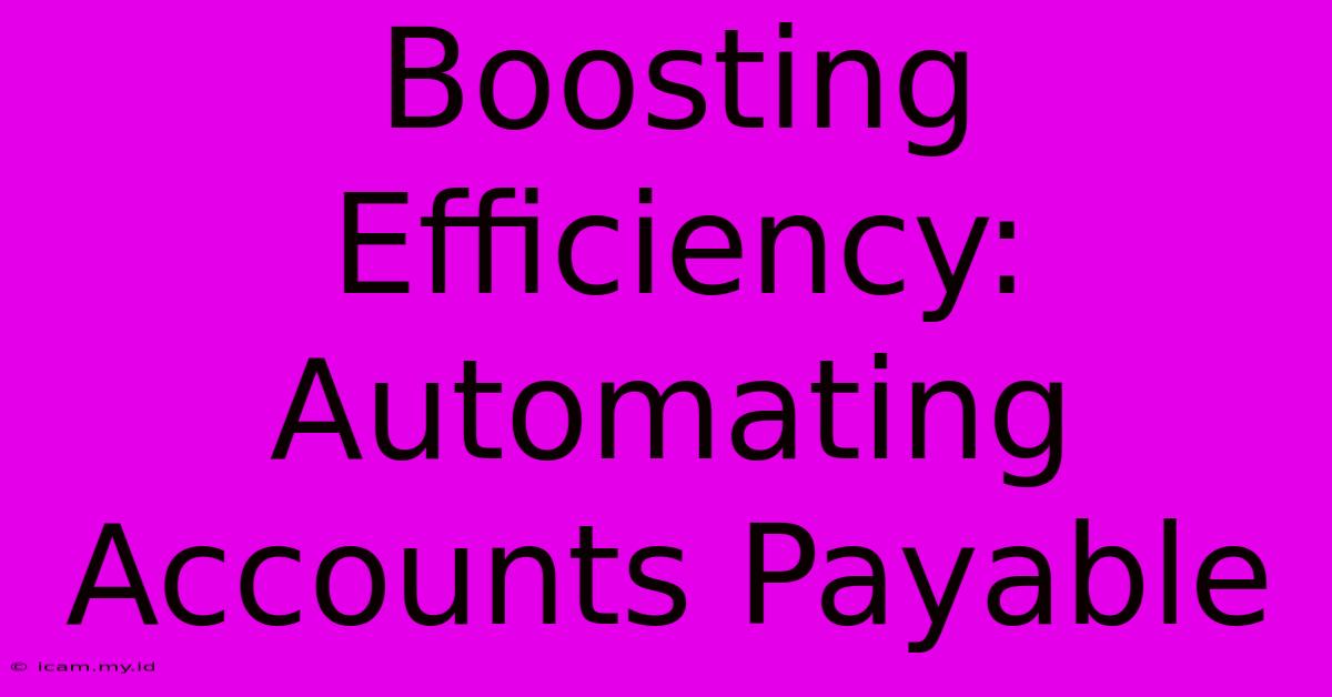 Boosting Efficiency: Automating Accounts Payable