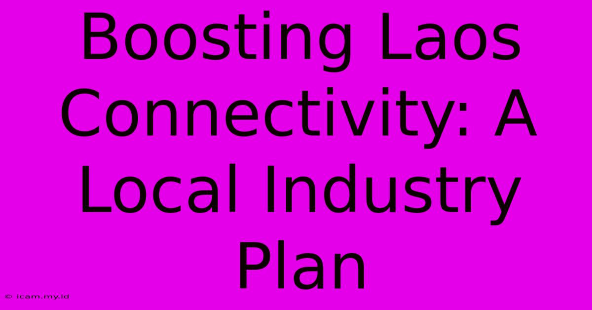 Boosting Laos Connectivity: A Local Industry Plan