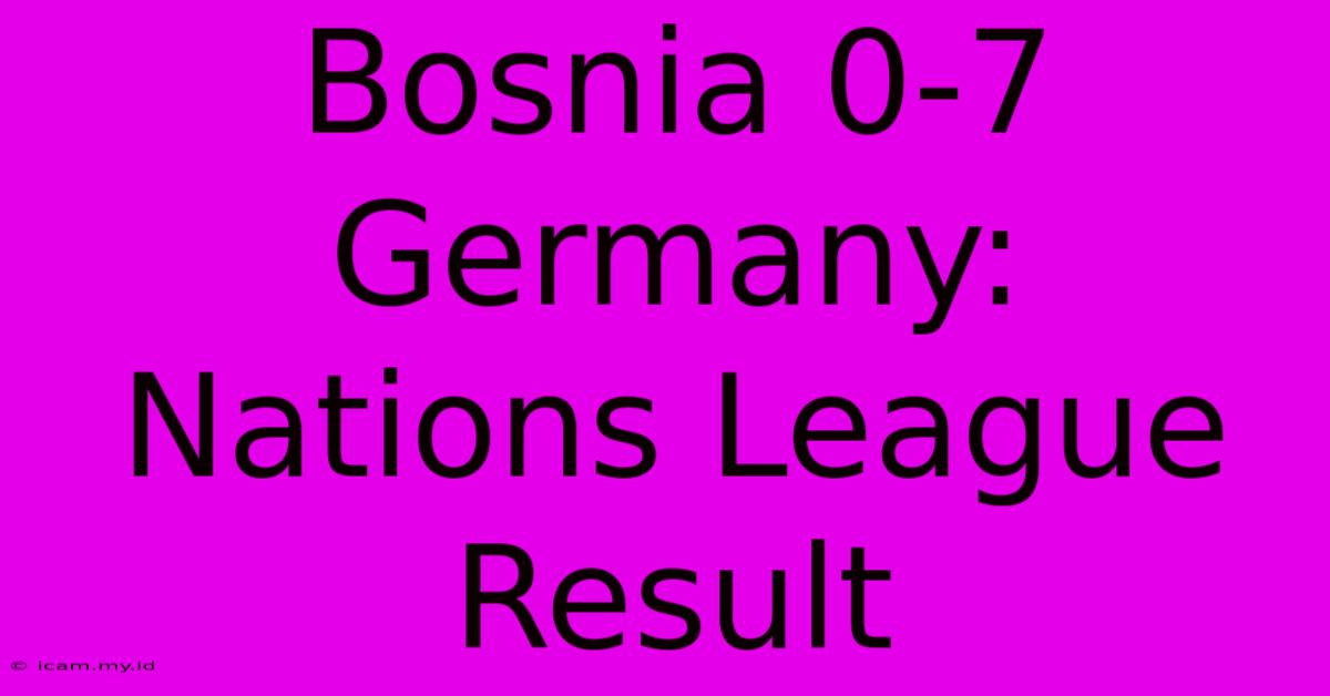 Bosnia 0-7 Germany: Nations League Result