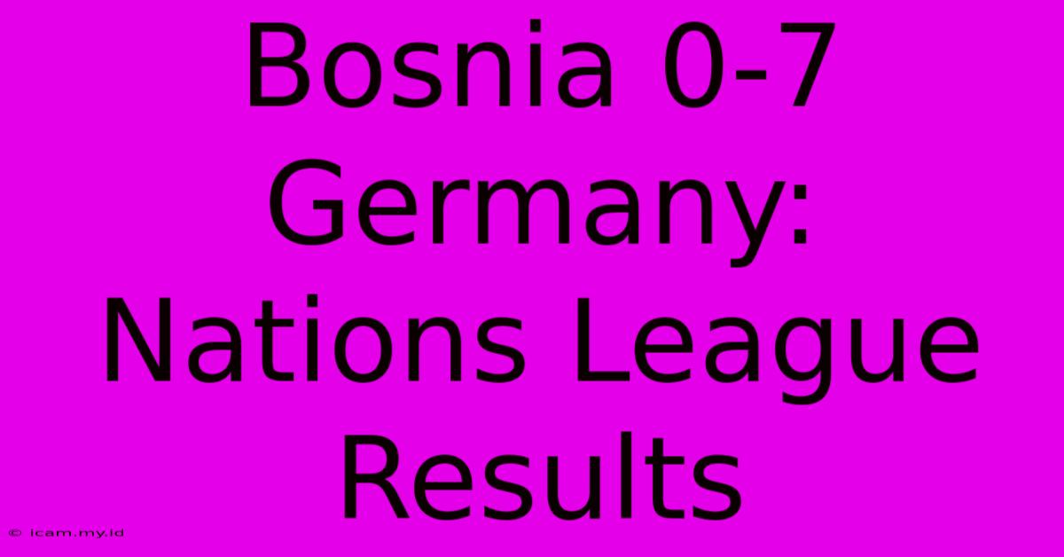 Bosnia 0-7 Germany: Nations League Results