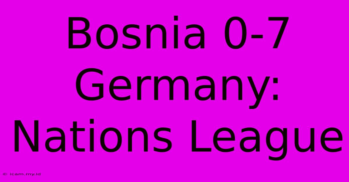 Bosnia 0-7 Germany: Nations League