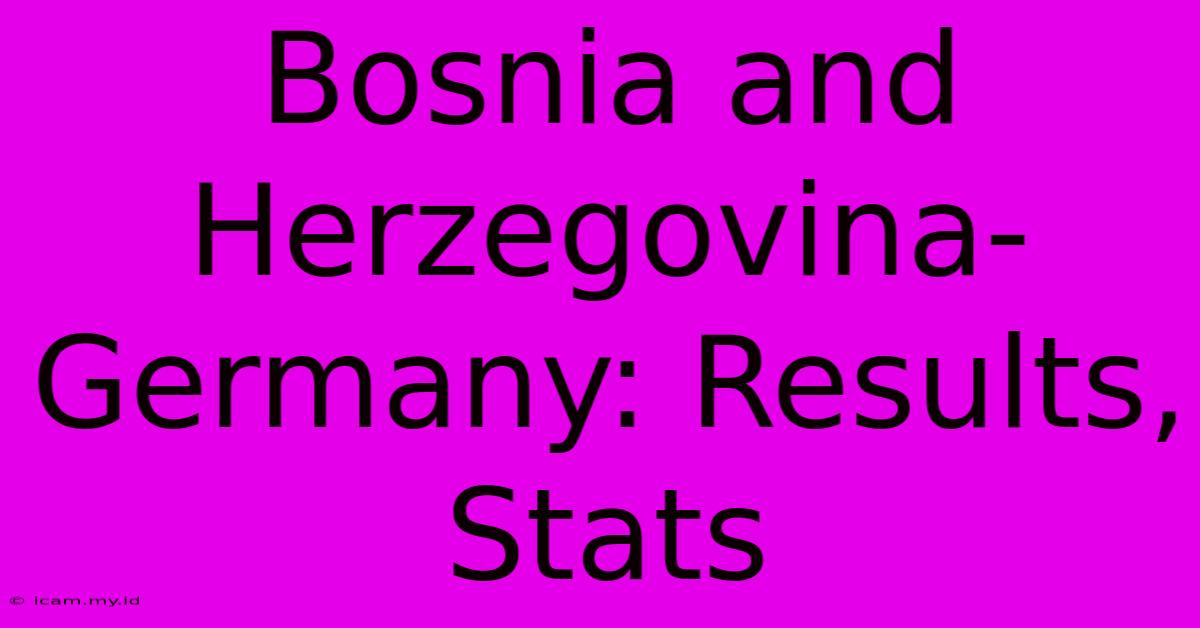 Bosnia And Herzegovina-Germany: Results, Stats