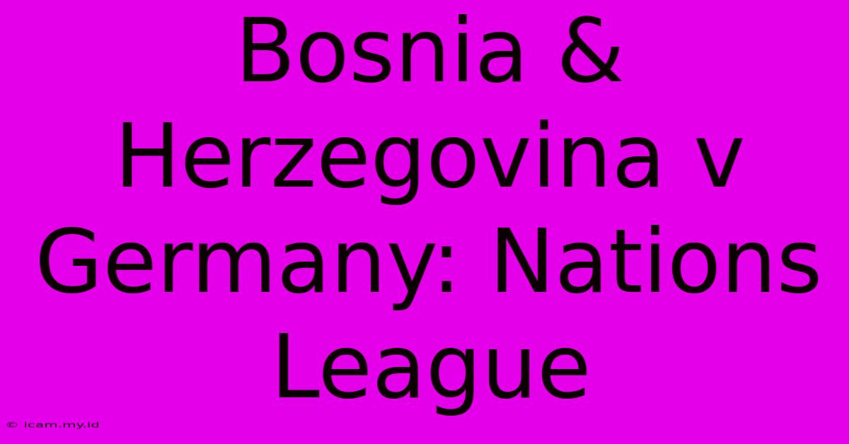 Bosnia & Herzegovina V Germany: Nations League