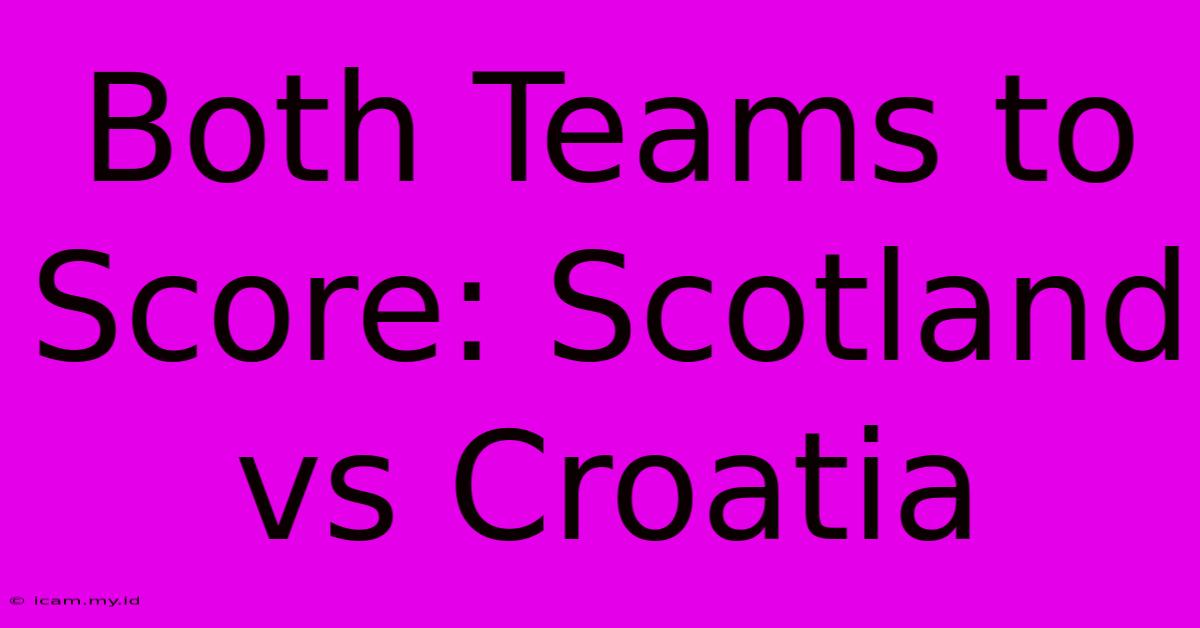 Both Teams To Score: Scotland Vs Croatia