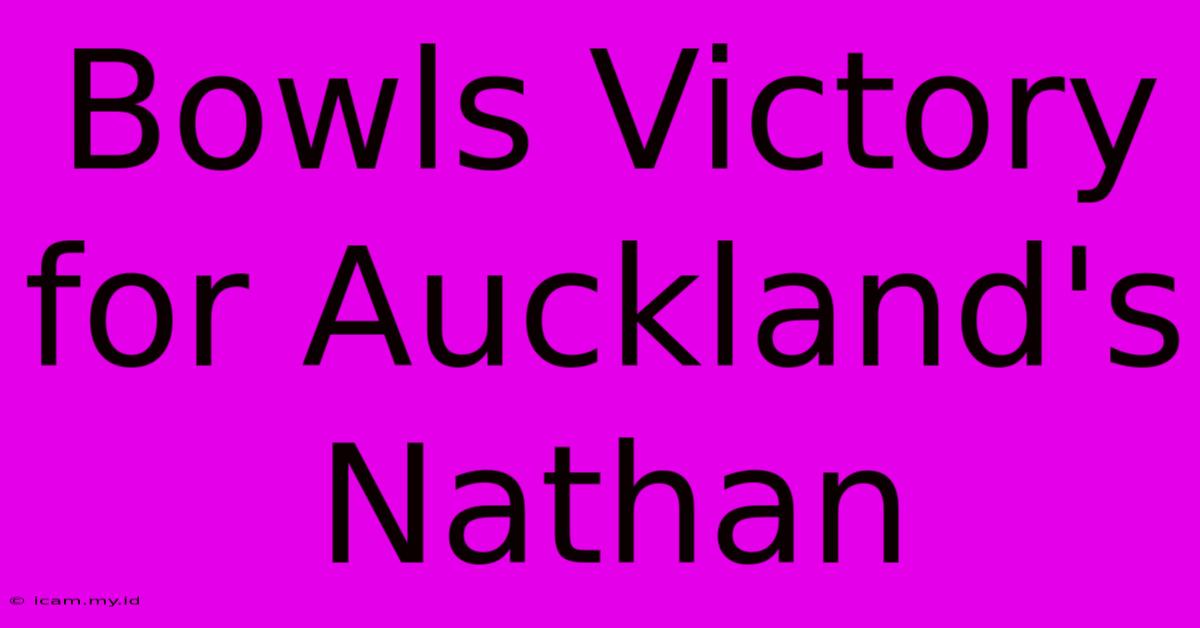 Bowls Victory For Auckland's Nathan