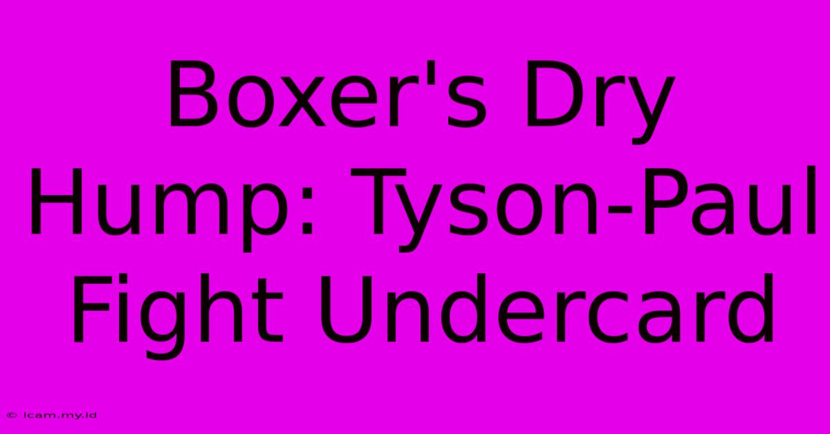 Boxer's Dry Hump: Tyson-Paul Fight Undercard