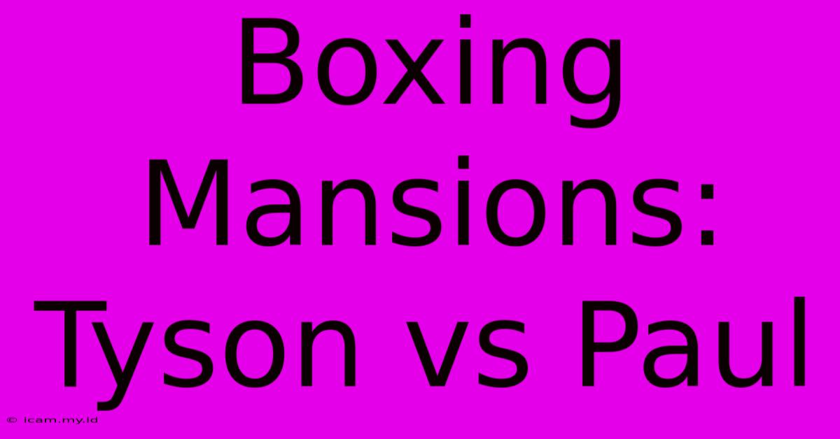 Boxing Mansions: Tyson Vs Paul