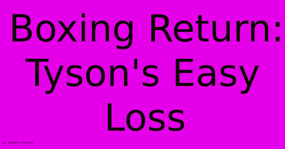 Boxing Return: Tyson's Easy Loss