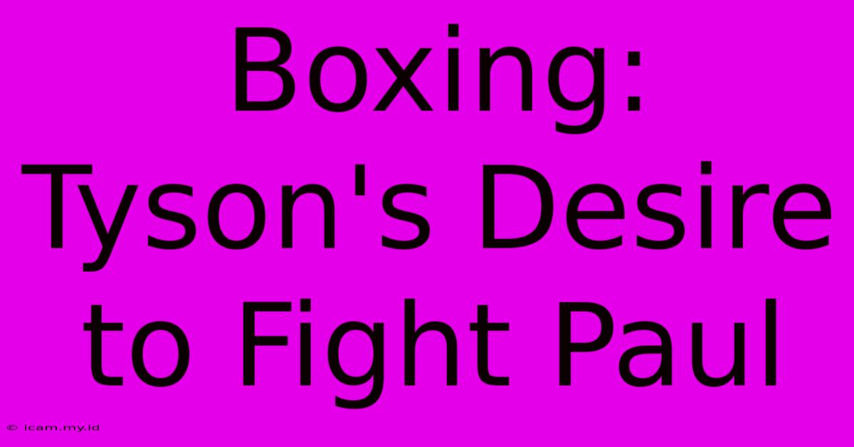 Boxing: Tyson's Desire To Fight Paul